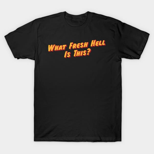 What Fresh Hell Is This T-Shirt by Underdog Designs